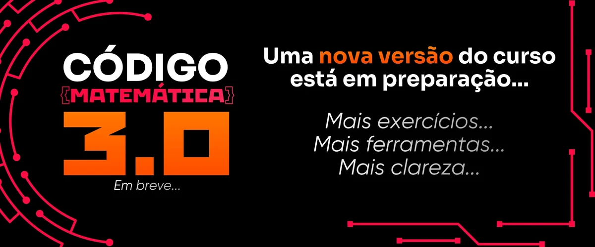 Código Matemática 3.0: uma nova versão do curso está em preparação, com mais exercícios, mais ferramentas e mais clareza